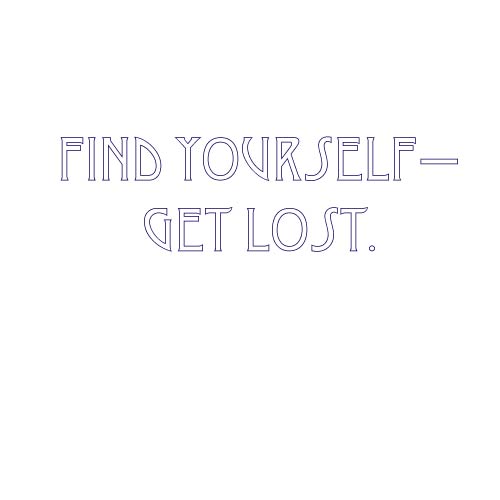 find yourself. get lost